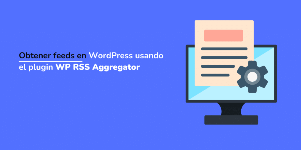 Obtener feeds en WordPress usando el plugin WP RSS Aggregator 1 feeds en WordPress WP RSS Aggregator